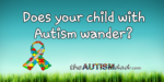 Does your child with #Autism wander?