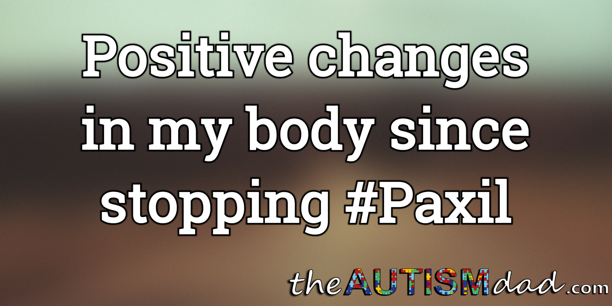 Positive changes in my body since stopping #Paxil