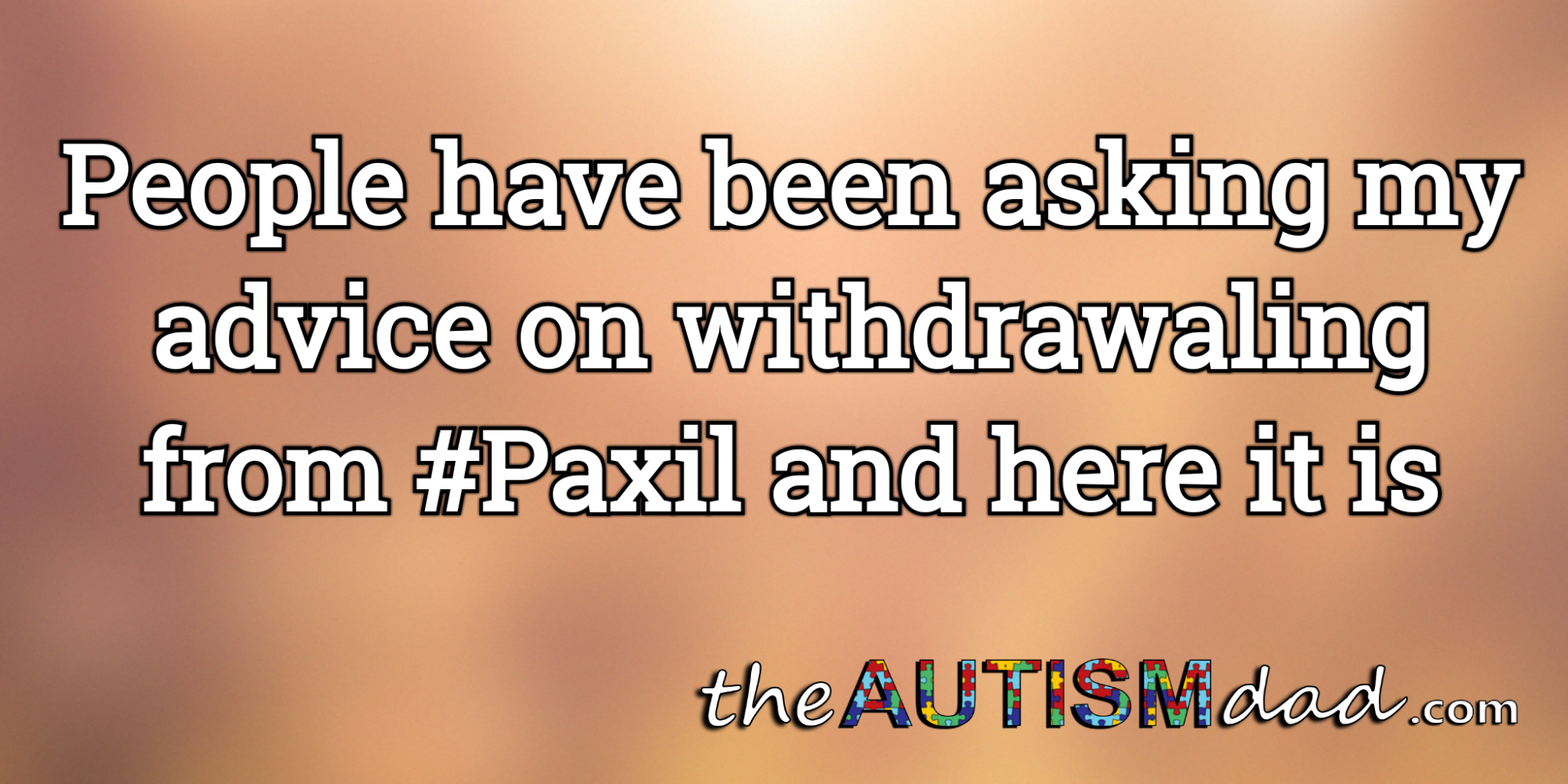 People have been asking my advice on withdrawaling from #Paxil and here it is