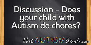 Read more about the article #Discussion – Does your child with #Autism do chores?