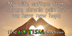 Read more about the article My wife suffers from severe chronic pain but we have new hope