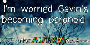 Read more about the article I’m worried Gavin’s becoming paronoid