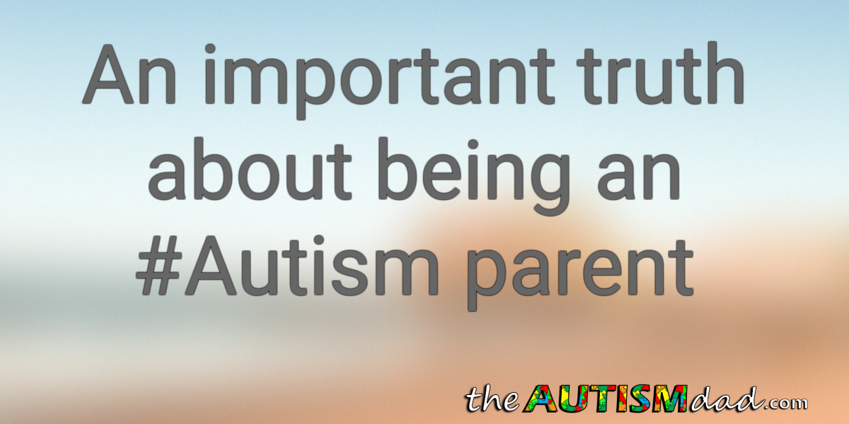 Read more about the article An important truth about being an #Autism parent