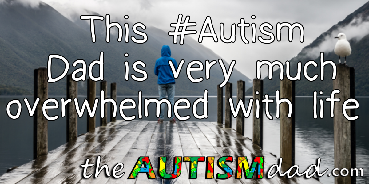 Read more about the article This #Autism Dad is very much overwhelmed with life