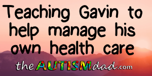 Read more about the article Teaching Gavin to help manage his own health care