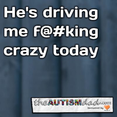 Read more about the article He’s driving me f@#king crazy today