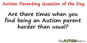 Read more about the article Are there times when you find being an #Autism parent harder than usual?