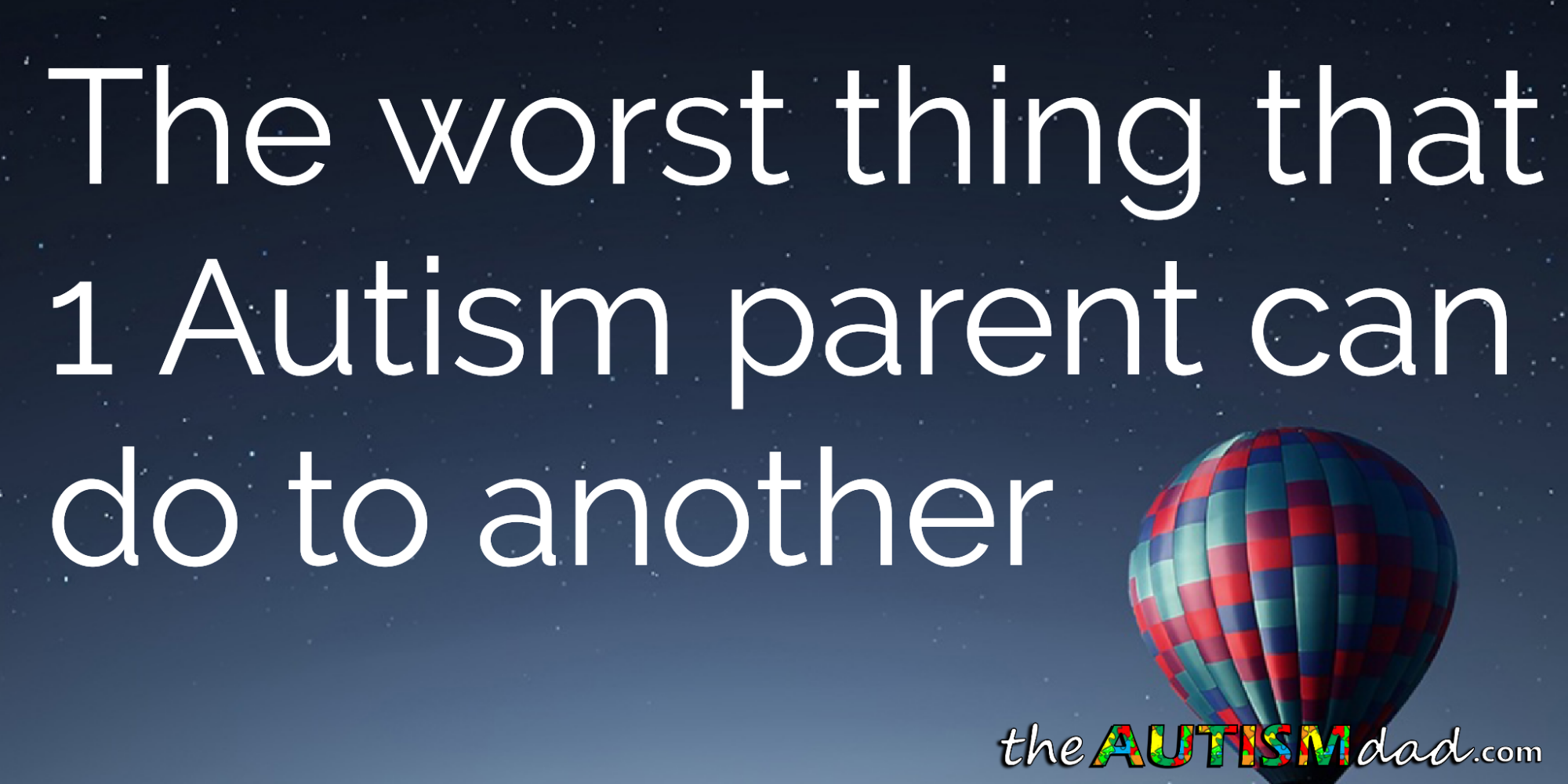 Read more about the article The worst thing that 1 #Autism parent can do to another