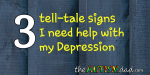 3 tell-tale signs I need help with my #Depression