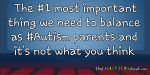 The #1 most important thing we need to balance as #Autism parents and it’s not what you think