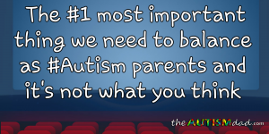 Read more about the article The #1 most important thing we need to balance as #Autism parents and it’s not what you think