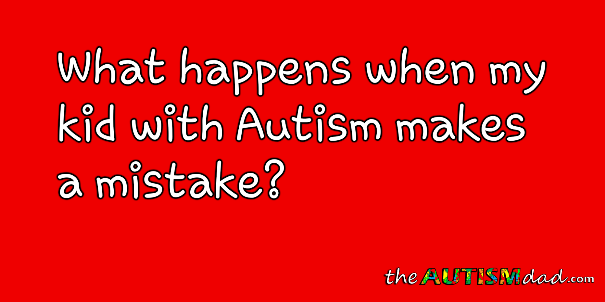 Read more about the article What happens when my kid with #Autism makes a mistake?