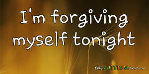 Read more about the article I’m forgiving myself tonight