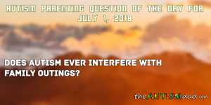 Read more about the article #Autism Parenting Question of the Day for July 1, 2018