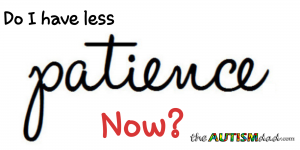 Read more about the article Do I have less patience now?