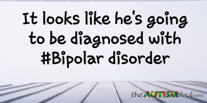 Read more about the article It looks like he’s going to be diagnosed with #Bipolar disorder