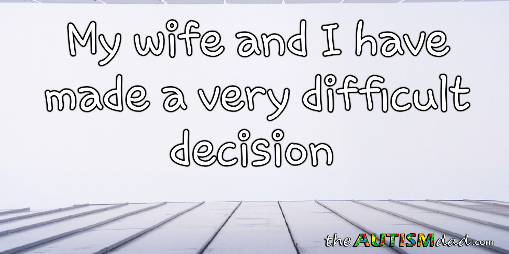 Read more about the article My wife and I have made a very difficult decision