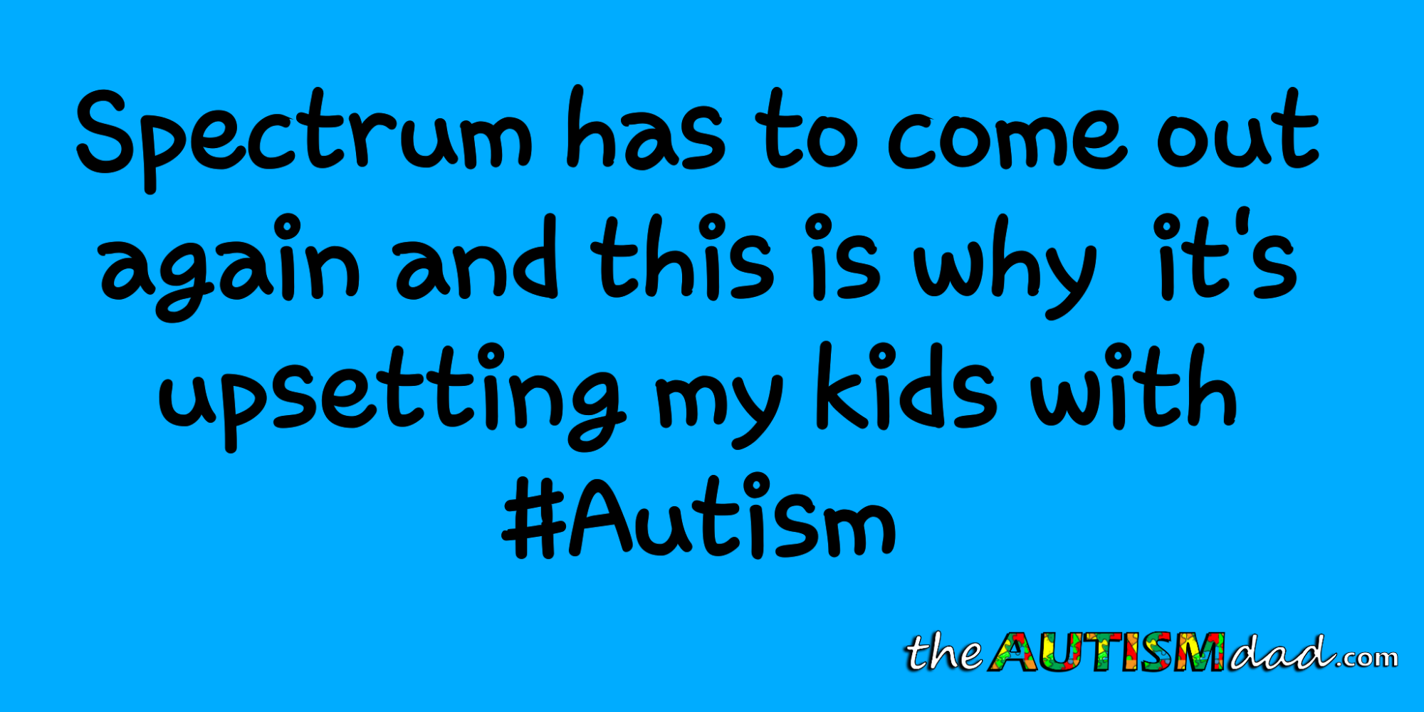 Read more about the article @GetSpectrum has to come out again and this is why it’s upsetting my kids with #Autism