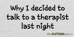 Read more about the article Why I decided to talk to a therapist last night