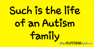 Read more about the article Such is the life of an #Autism family