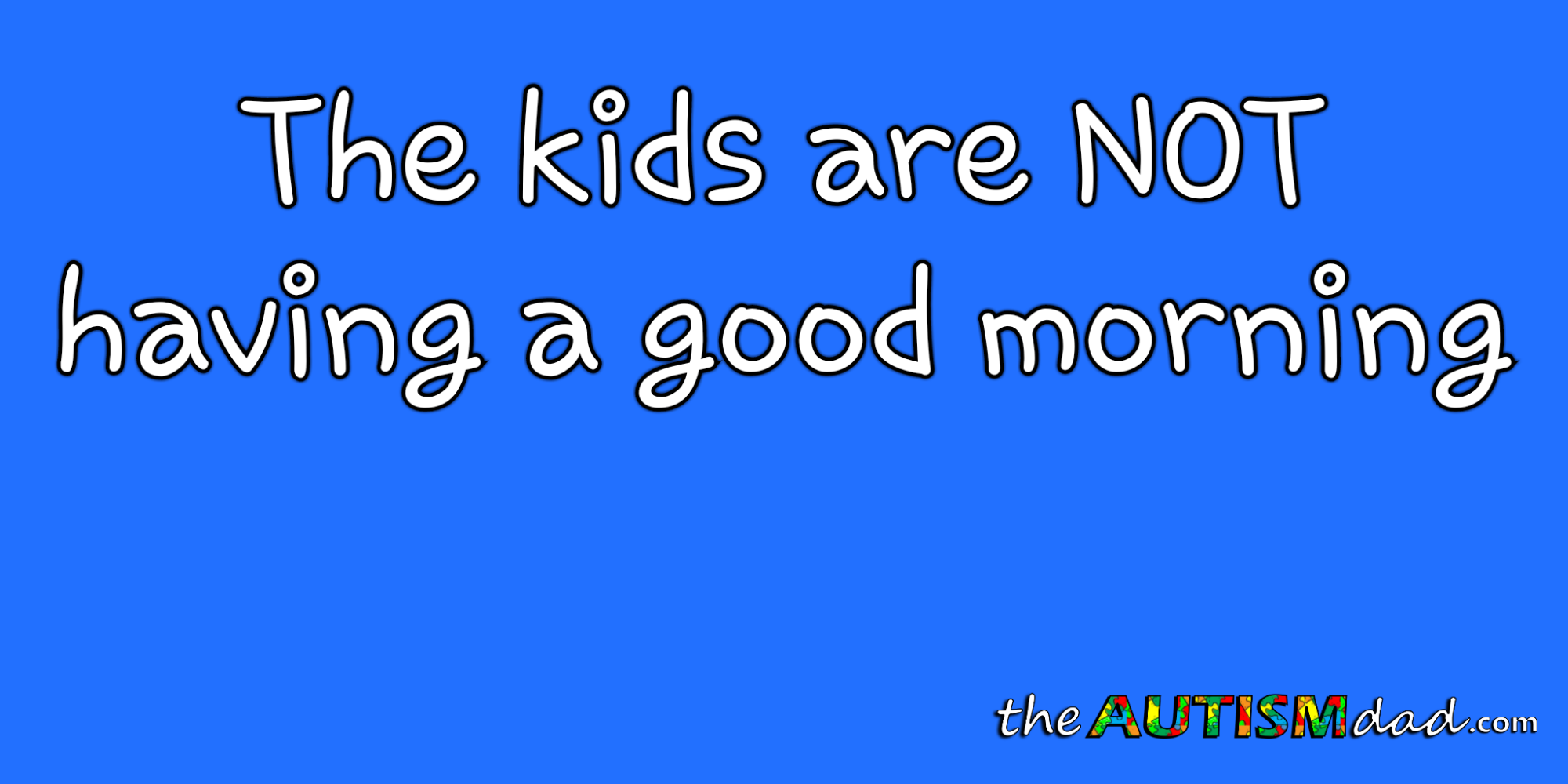 Read more about the article The kids are NOT having a good morning