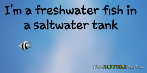 Read more about the article I’m a freshwater fish in a saltwater tank