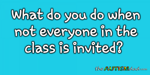 Read more about the article What do you do when not everyone in the class is invited?