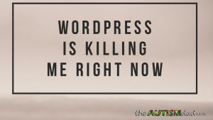 Read more about the article WordPress is killing me right now