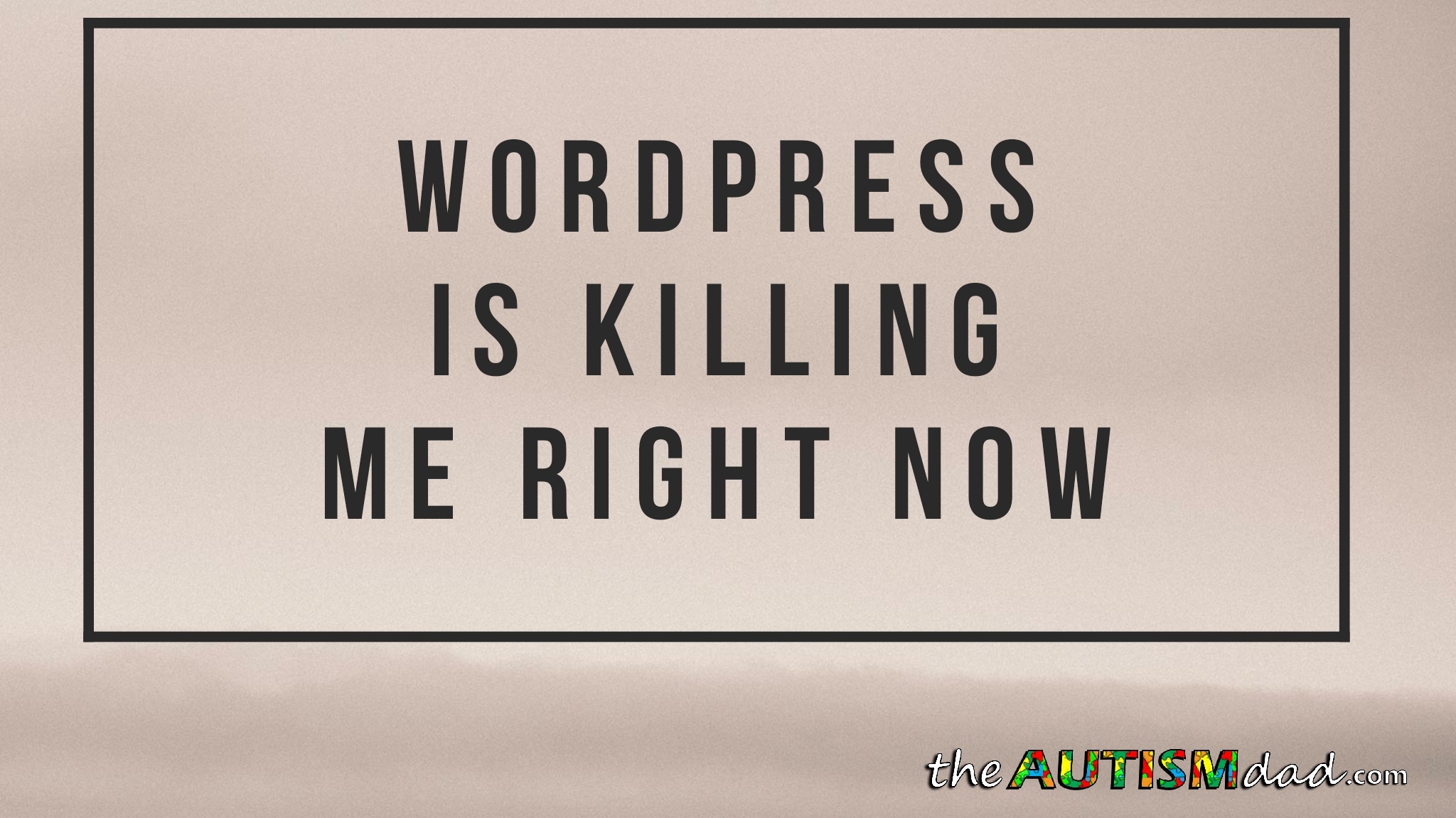 Read more about the article WordPress is killing me right now