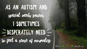 Read more about the article As an #Autism and #SpecialNeeds parent, I sometimes desperately need a sense of normalcy