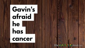 Read more about the article Gavin’s afraid he has cancer