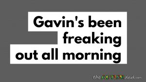 Read more about the article Gavin’s been freaking out all morning