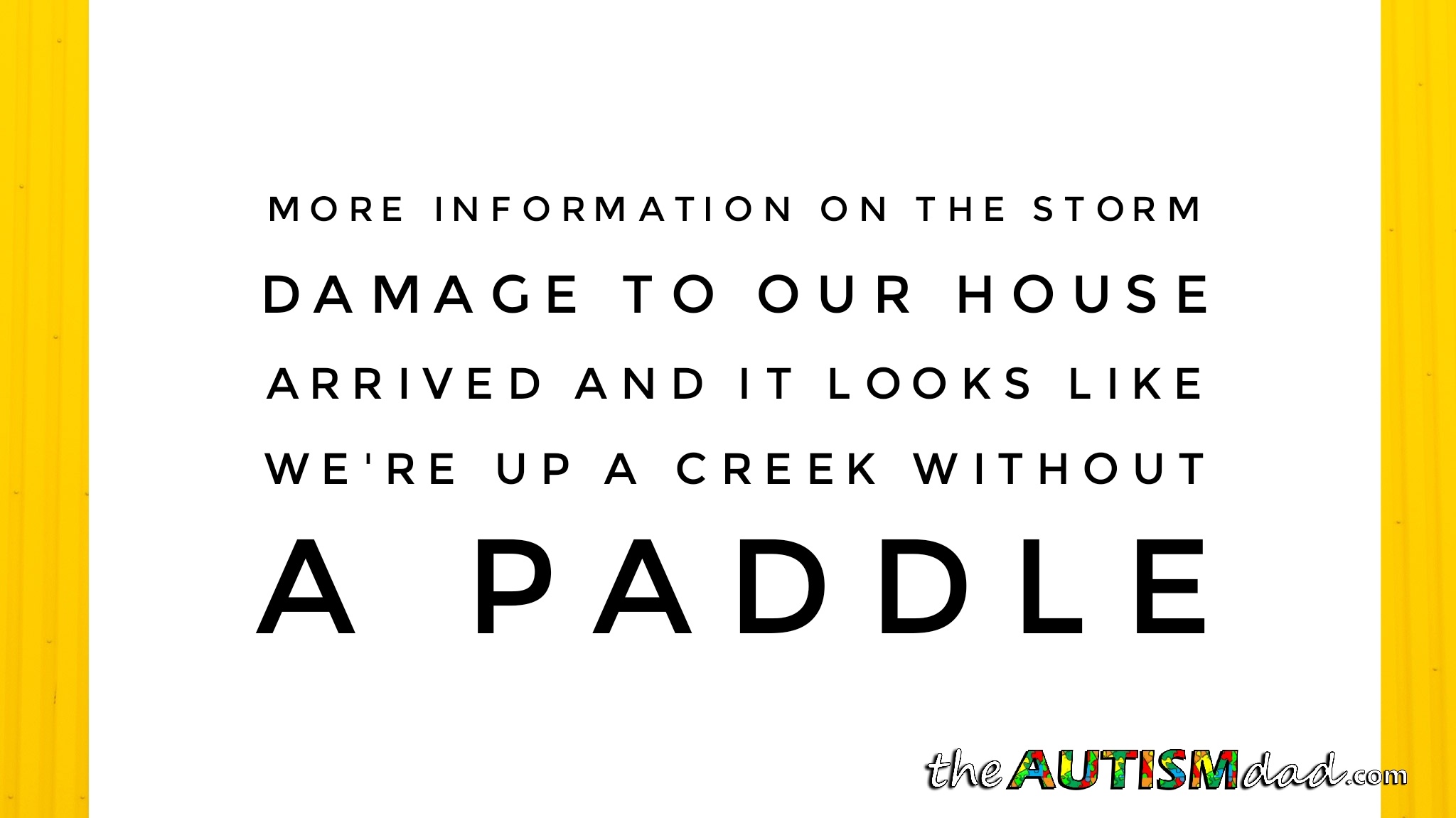 Read more about the article More information on the storm damage to our house arrived and it looks like we’re up a creek without a paddle