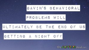 Read more about the article Gavin’s behavioral problems will ultimately be the end of us getting a night off