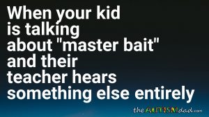 Read more about the article When your kid is talking about “master bait” and their teacher hears something else entirely