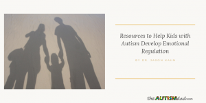Read more about the article Resources to Help Kids with #Autism Develop Emotional Regulation
