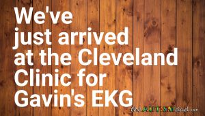 Read more about the article We’ve just arrived at the @clevelandclinic for Gavin’s #EKG