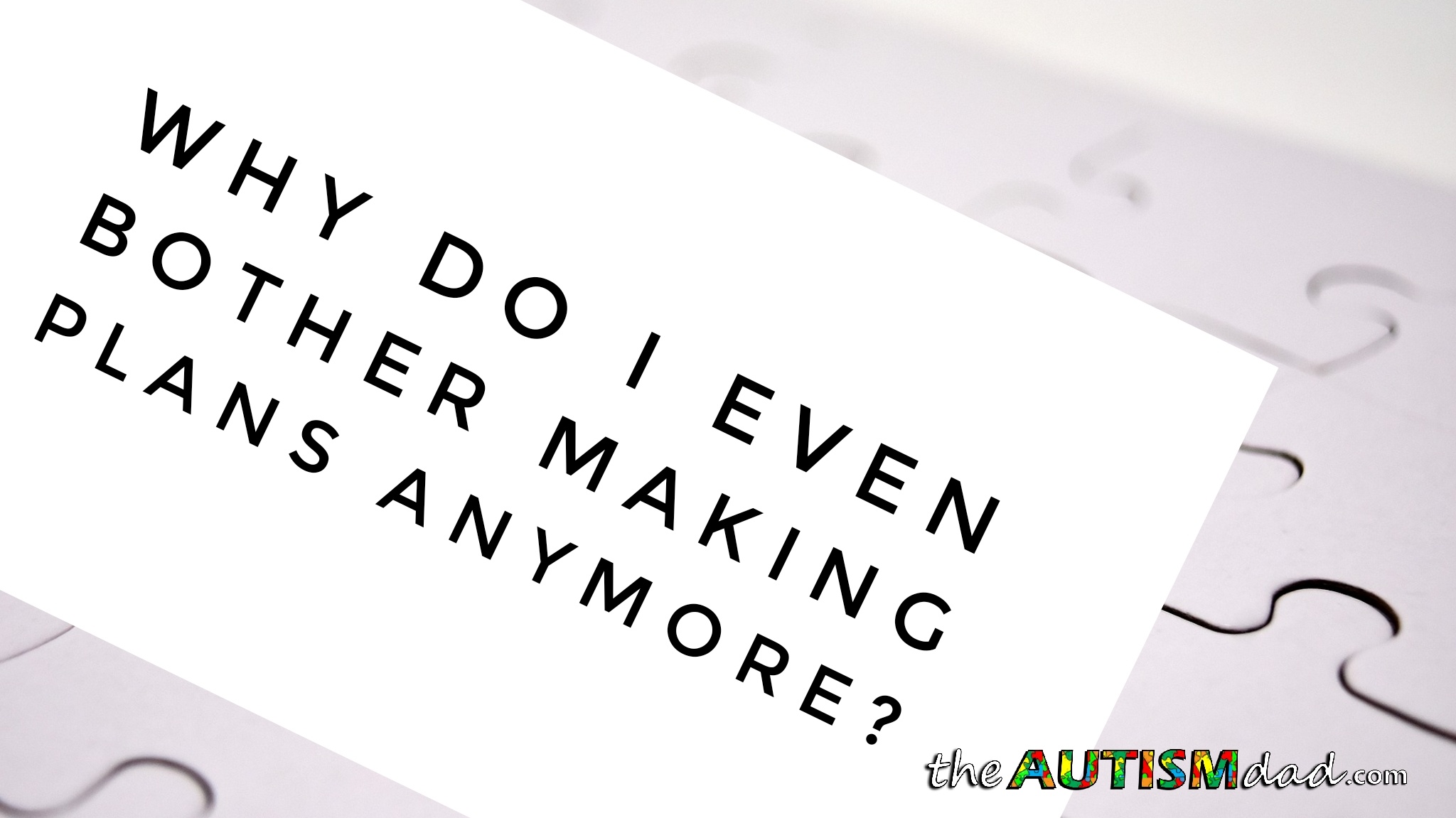 Read more about the article Why do I even bother making plans anymore?