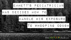 Read more about the article Emmett’s pediatrician has decided how to handle his exposure to #whoopingcough