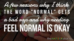 Read more about the article A few reasons why I think the word “normal” gets a bad rap and why needing feel normal is okay