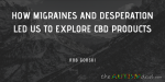 How migraines and desperation led us to explore CBD products