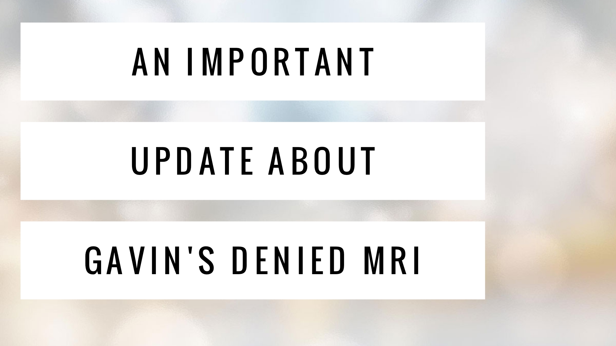 Read more about the article An IMPORTANT update about Gavin’s denied MRI