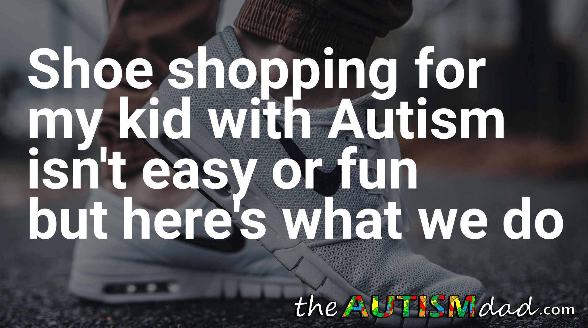 Read more about the article Shoe shopping for my kid with #Autism isn’t easy or fun but here’s what we do
