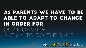 Read more about the article As parents we have to be able to adapt to change in order for our kids with #Autism to do the same