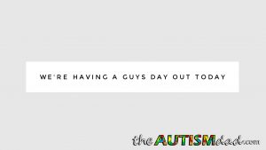 Read more about the article We’re having a guys day out today