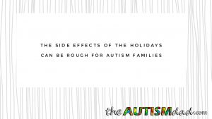 Read more about the article The side effects of the holidays can be rough for #Autism families