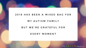 Read more about the article 2018 has been a mixed bag for my #Autism family but we’re grateful for every moment