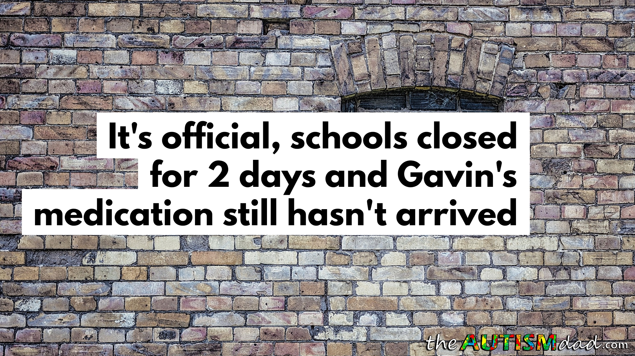 Read more about the article It’s official, schools closed for 2 days and Gavin’s medication still hasn’t arrived