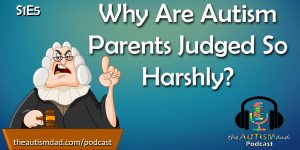 Read more about the article Why are #Autism parents Judged so Harshly? (S1E5)
