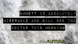 Read more about the article Emmett is absolutely miserable and will see the doctor this morning